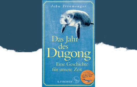 John Ironmonger – Das Jahr des Dugong. Eine Geschichte für unsere Zeit