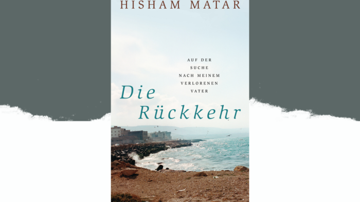 Beitragsbild Hisham Matar Die Rückkehr