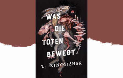 T. Kingfisher – Was die Toten bewegt