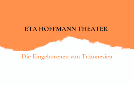 ETA Hoffmann Theater – Die Eingeborenen von Trizonesien – Eine Hanswurstiade