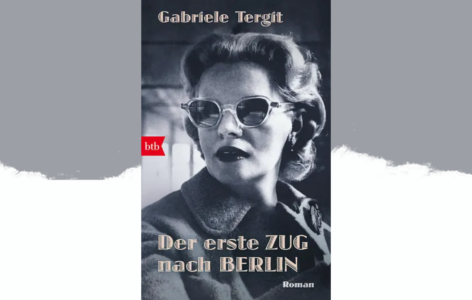 Gabriele Tergit – Der erste Zug nach Berlin