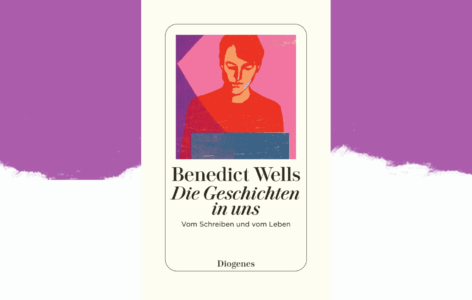 Benedict Wells – Die Geschichten in uns. Vom Schreiben und vom Leben
