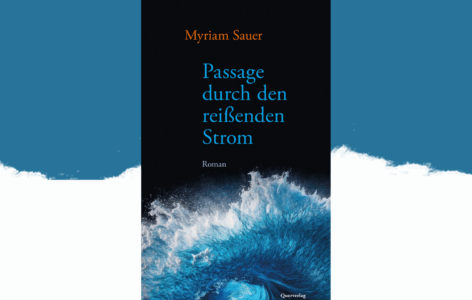 Myriam Sauer – Passage durch den reißenden Strom