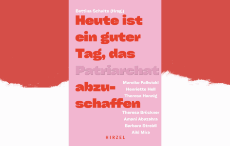 Bettina Schulte (Hrsg.) – Heute ist ein guter Tag, das Patriarchat abzuschaffen