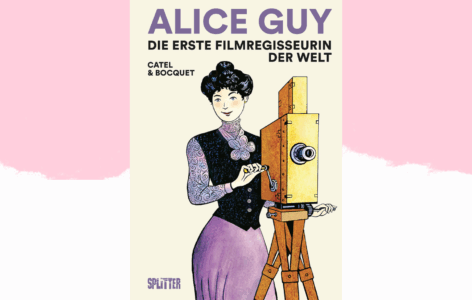 Catel & Bocquet – Alice Guy. Die erste Filmregisseurin der Welt