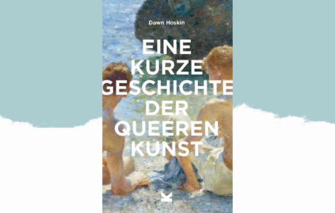 Dawn Hoskin – Eine kurze Geschichte der queeren Kunst