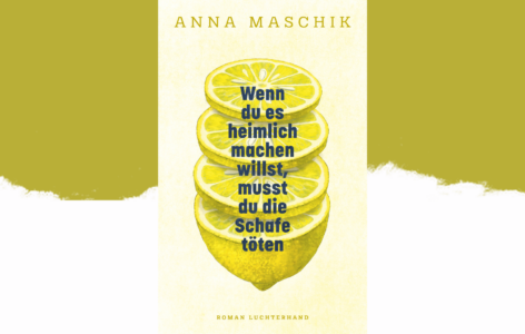 Anna Maschik – Wenn du es heimlich machen willst, musst du die Schafe töten