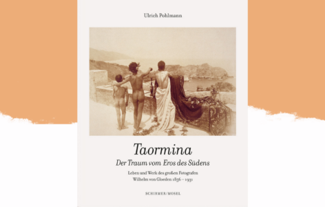 Ulrich Pohlmann – Taormina. Der Traum vom Eros des Südens. Leben und Werk des großen Fotografen Wilhelm von Gloeden 1856–1931