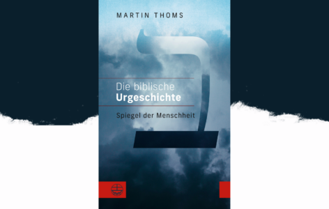 Martin Thoms – Die biblische Urgeschichte. Spiegel der Menschheit