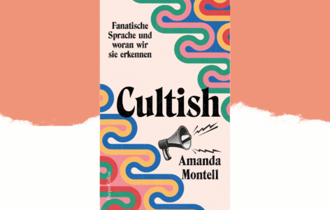 Amanda Montell - Cultish. Fanatische Sprache und woran wir sie erkennen