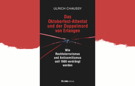 Ulrich Chaussy – Das Oktoberfest-Attentat und der Doppelmord von Erlangen. Wie Rechtsterrorismus und Antisemitismus seit 1980 verdrängt werden