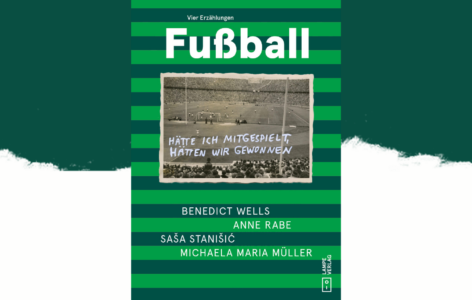 Benedict Wells, Anne Rabe, Saša Stanišić, Michaela Maria Müller – Fußball