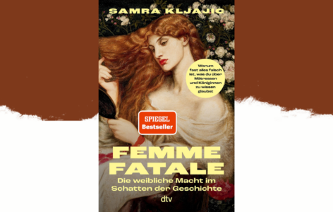Samra Kljajic – Femme Fatale: Die weibliche Macht im Schatten der Geschichte
