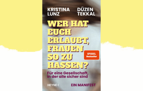 Kristina Lunz & Düzen Tekkal – Wer hat euch erlaubt, Frauen so zu hassen? Für eine Gesellschaft, in der alle sicherer sind. Ein Manifest.